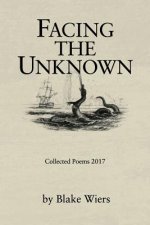 Facing the Unknown: Collected Poems 2017