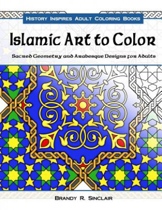 Islamic Art to Color: Sacred Geometry and Arabesque Designs for Adults