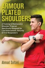 Armour Plated Shoulders: A Training & Maintanance Shoulder Program Specifically Designed for Law Enforcement, Security & First Responders