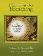 I Can Hear Her Breathing: A Prayer Wheel of Images and Words