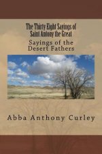 The Thirty Eight Sayings of Saint Antony the Great: Sayings of the Desert Fathers