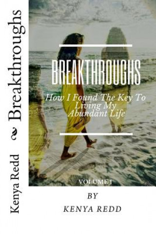 Breakthroughs: How I Found The Key To Living An Abundant Life