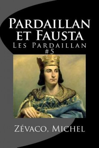 Pardaillan et Fausta: Les Pardaillan #5