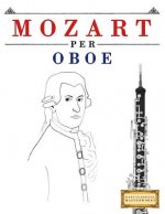 Mozart per Oboe: 10 Pezzi Facili per Oboe Libro per Principianti