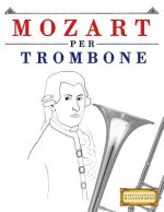 Mozart per Trombone: 10 Pezzi Facili per Trombone Libro per Principianti