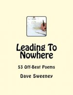 Leading To Nowhere: 53 Off-Beat One Page Poems