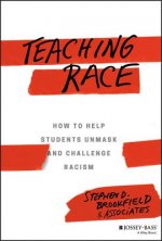 Teaching Race - How to Help Students Unmask and Challenge Racism