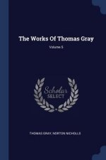 Works of Thomas Gray; Volume 5