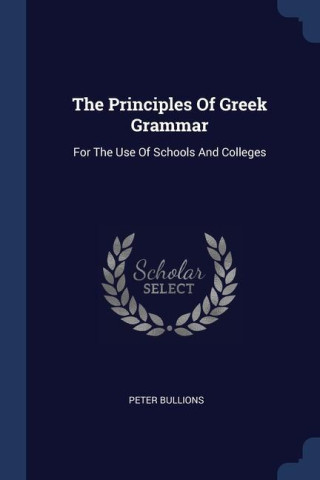 THE PRINCIPLES OF GREEK GRAMMAR: FOR THE