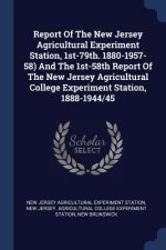 Report of the New Jersey Agricultural Experiment Station, 1st-79th. 1880-1957-58) and the 1st-58th Report of the New Jersey Agricultural College Exper