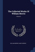 Collected Works of William Morris; Volume 5