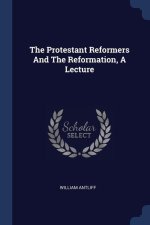 THE PROTESTANT REFORMERS AND THE REFORMA