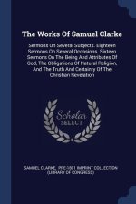 THE WORKS OF SAMUEL CLARKE: SERMONS ON S