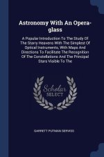 ASTRONOMY WITH AN OPERA-GLASS: A POPULAR