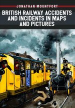 British Railway Accidents and Incidents in Maps and Pictures