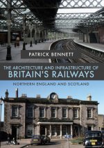 Architecture and Infrastructure of Britain's Railways: Northern England and Scotland