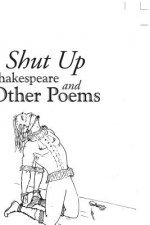 Shut up Shakespeare and Other Poems