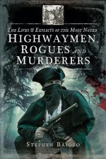 Lives and Exploits of the Most Noted Highwaymen, Rogues and Murderers