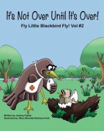 It's Not Over Until It's Over!