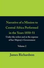Narrative of a Mission to Central Africa Performed in the Years 1850-51, (Volume 2) Under the Orders and at the Expense of Her Majesty's Government