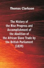 History of the Rise, Progress and Accomplishment of the Abolition of the African Slave-Trade, by the British Parliament (1839)