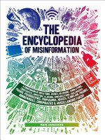 The Encyclopedia of Misinformation: A Compendium of Imitations, Spoofs, Delusions, Simulations, Counterfeits, Impostors, Illusions, Confabulations, Sk