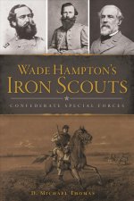 Wade Hampton's Iron Scouts: Confederate Special Forces