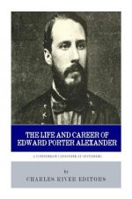 A Confederate Cannoneer at Gettysburg: The Life and Career of Edward Porter Alexander