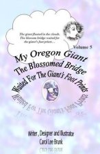 My Oregon Giant The Blossomed Bridge Waited For The Giant's Foot Prints: The Blossomed Bridge Waited For The Giant's Foot Prints