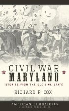 Civil War Maryland: Stories from the Old Line State