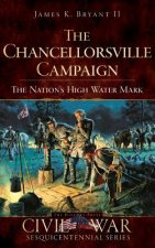 The Chancellorsville Campaign: The Nation's High Water Mark