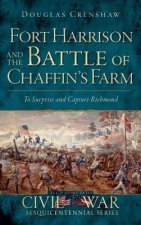 Fort Harrison and the Battle of Chaffin's Farm: To Surprise and Capture Richmond
