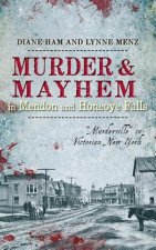 Murder & Mayhem in Mendon and Honeoye Falls: Murderville in Victorian New York