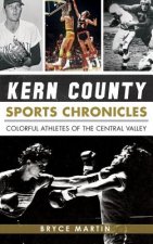 Kern County Sports Chronicles: Colorful Athletes of the Central Valley