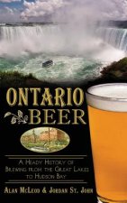 Ontario Beer: A Heady History of Brewing from the Great Lakes to the Hudson Bay