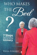 Who Makes the Bed?: 7 steps into nurturing intimacy beyond the myths