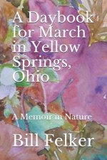 A Daybook for March in Yellow Springs, Ohio: A Memoir in Nature