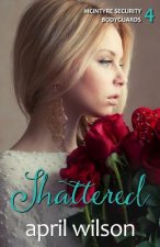 Shattered: McIntyre Security Bodyguard Series