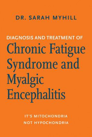 Diagnosis and Treatment of Chronic Fatigue Syndrome and Myalgic Encephalitis, 2nd Ed.: It's Mitochondria, Not Hypochondria