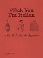 F*ck You, I'm Italian: Why We Italians Are Awesome
