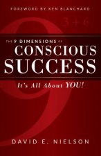 The 9 Dimensions of Conscious Success: It's All about You!