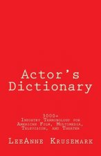 Actor's Dictionary: 3000+ Industry Terminology for American Film, Multimedia, Television, and Theater
