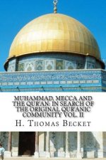 Muhammad, Mecca and the Qur'an: : In Search of the Original Qur'anic Community Vol. II