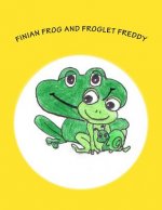 Finian Frog and Froglet Freddy: A Finian Frog Tale