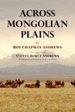 Across Mongolian Plains: A Naturalist's Account of China's 'Great Northwest'