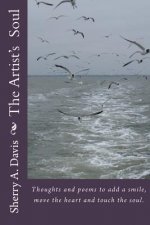 The Artist's Soul: Thoughts and poems to add a smile, move the heart and touch the soul.