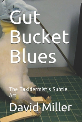 Gut Bucket Blues: The Taxidermist's Subtle Art