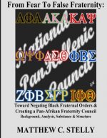 From Fear to False Fraternity: Toward Negating Black Fraternal Orders & Creating a Pan-Afrikan Fraternity Council Background, Analysis, Substance & S