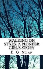 Walking on Stars: a Pioneer Girl's Story