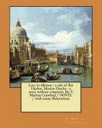 Love in idleness: a tale of Bar Harbor. Marion Darche: a story without comment. By: F. Marion Crawford./ NOVEL / with many illustrations